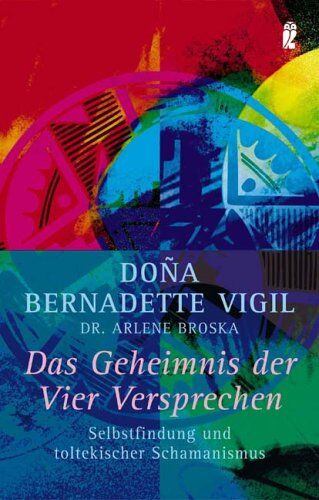 Vigil, Dona B - Das Geheimnis der Vier Versprechen: Selbstfindung und toltekischer Schamanismus - Preis vom 13.10.2026 11:25:28 h