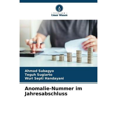 Anomalie-Nummer im Jahresabschluss, Taschenbuch von Ahmad Subagyo,Teguh Sugiarto,Wuri Septi Handayani, Verlag Unser Wissen, 978-620-2-48848-8