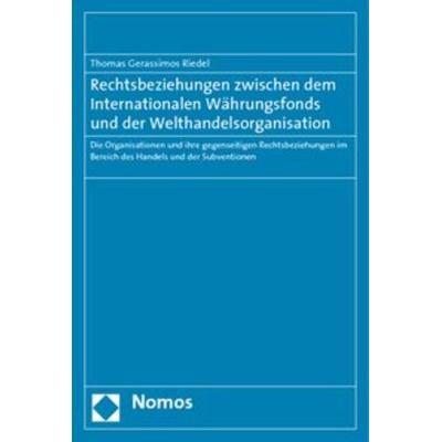 Rechtsbeziehungen zwischen dem Internationalen Währungsfonds und der Welthandelsorganisation, Taschenbuch von Thomas Gerassimos Riedel, Nomos,