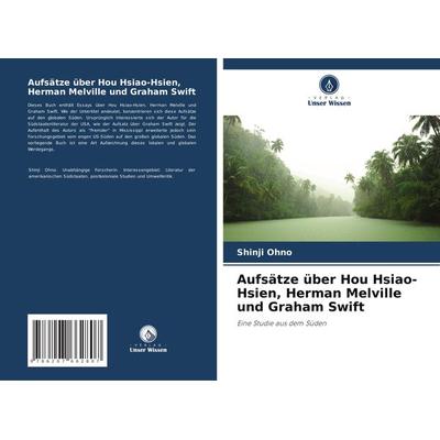 Aufsätze über Hou Hsiao-Hsien, Herman Melville und Graham Swift, Taschenbuch von Shinji Ohno, Verlag Unser Wissen, 978-620-7-66280-7