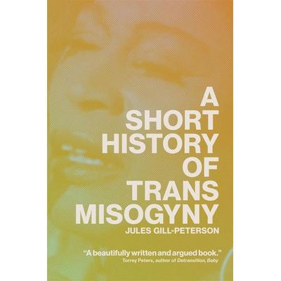 A Short History of Trans Misogyny, Gebundene Ausgabe von Jules Gill-Peterson, Verso Books, 978-1-80429-156-6