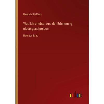 Was ich erlebte: Aus der Erinnerung niedergeschreiben, Taschenbuch von Henrich Steffens, Outlook, 978-3-368-39587-2