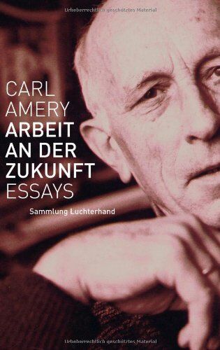 Carl Amery - Arbeit an der Zukunft: Essays - Preis vom 17.10.2026 19:25:27 h