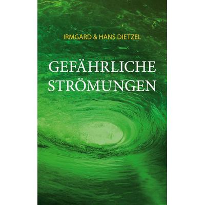 Gefährliche Strömungen, Taschenbuch von Irmgard Dietzel,Hans Dietzel, BoD – Books on Demand, 978-3-7578-7080-5
