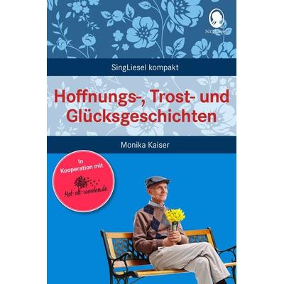 Hoffnungs-, Trost- und Glücksgeschichten für Senioren, Taschenbuch von Monika Kaiser, Singliesel, 978-3-948106-24-9