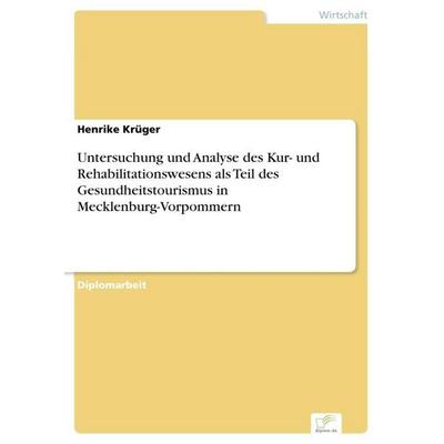 Untersuchung und Analyse des Kur- und Rehabilitationswesens als Teil des Gesundheitstourismus in Mecklenburg-Vorpommern, Taschenbuch von Henrike