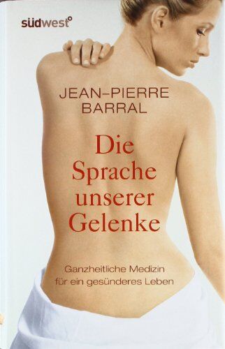 Jean-Pierre Barral - Die Sprache unserer Gelenke: Ganzheitliche Medizin und Osteopathie für ein gesünderes Leben - Preis vom 11.10.2026 03:10:56 h