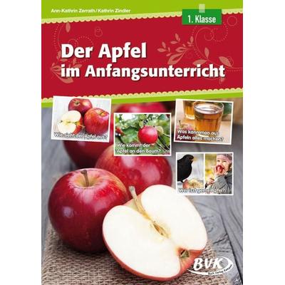 Der Apfel im Anfangsunterricht, Geheftet von Ann-Kathrin Zerrath,Kathrin Zindler, BVK Buch Verlag Kempen GmbH, 978-3-86740-525-6