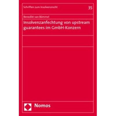 Insolvenzanfechtung von upstream guarantees im GmbH-Konzern, Taschenbuch von Benedikt van Bömmel, Nomos, 978-3-8329-4597-8