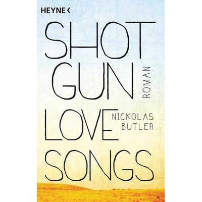 Shotgun Lovesongs, Taschenbuch von Nickolas Butler, Heyne