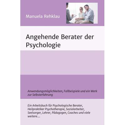 Angehende Berater der Psychologie, Gebundene Ausgabe von Manuela Rehklau, Tredition, 978-3-7469-0406-1