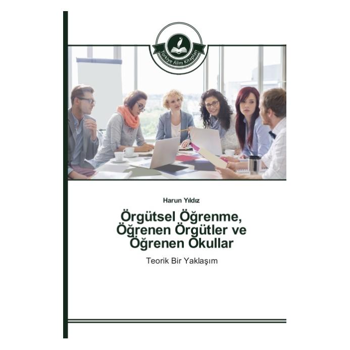 Türkiye Alim Kitaplar Örgütsel Ögrenme, Ögrenen Örgütler ve Ögrenen Okullar (Türkisch, Softcover, Harun Yildiz) (55608738)