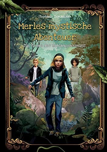 Stephanie Domaschke - Die Krone des Schlangenkönigs: Merles mystische Abenteuer Band 1 - Preis vom 18.10.2026 19:22:15 h