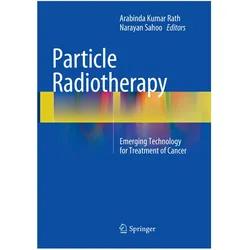 Particle Radiotherapy, Fachbücher von Arabinda Kumar Rath, Narayan Sahoo