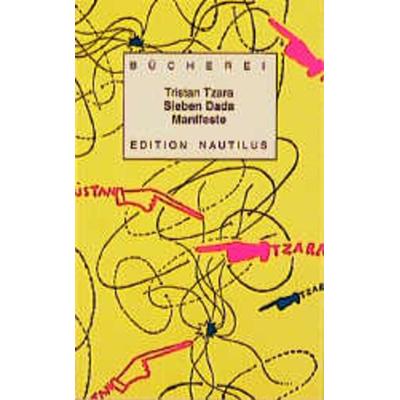 Sieben Dada Manifeste, Taschenbuch von Tristan Tzara, Edition Nautilus GmbH, 978-3-89401-297-7
