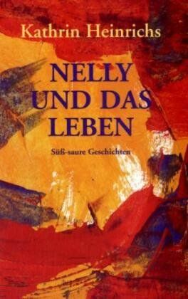 Kathrin Heinrichs - Nelly und das Leben - Preis vom 11.10.2026 15:43:13 h