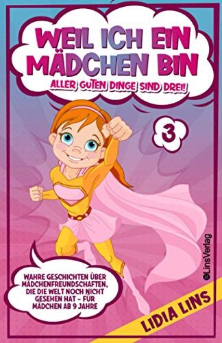 Lidia Lins - Weil ich ein Mädchen bin - Aller guten Dinge sind drei!: Wahre Geschichten über Mädchenfreundschaften, die die Welt noch nicht gesehen hat - Für Mädchen ab 9 Jahre (Bücher für Mädchen, Band 3) - Preis vom 10.10.2026 11:48:34 h