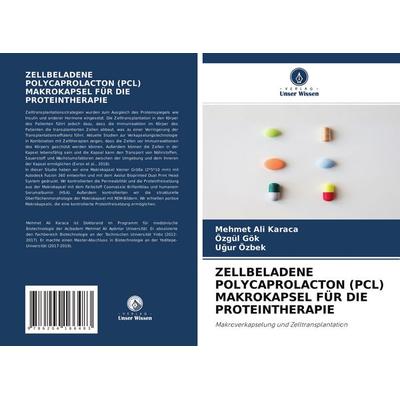 ZELLBELADENE POLYCAPROLACTON (PCL) MAKROKAPSEL FÜR DIE PROTEINTHERAPIE, Taschenbuch von Mehmet Ali Karaca,Özgül Gök,U¿ur Özbek, Verlag Unser Wissen,