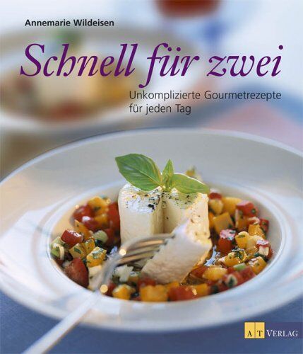 Annemarie Wildeisen - Schnell für zwei. Unkomplizierte Gourmetrezepte für jeden Tag - Preis vom 14.10.2026 23:07:16 h