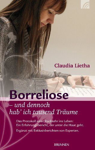 Claudia Lietha - Borreliose - und dennoch hab' ich tausend Träume: Das Protokoll einer Rückkehr ins Leben: Ein Erfahrungsbericht, der unter die Haut geht - Preis vom 05.10.2026 03:47:11 h
