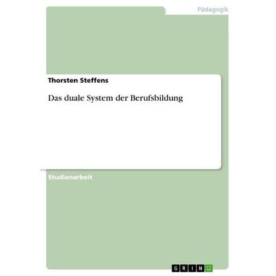 Das duale System der Berufsbildung, Taschenbuch von Thorsten Steffens, GRIN, 978-3-656-17063-1