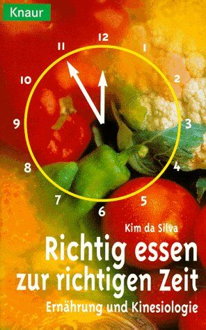 Silva, Kim da - Richtig essen zur richtigen Zeit. Ernährung und Kinesiologie. - Preis vom 09.10.2026 07:28:09 h