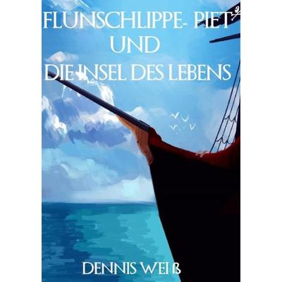 Flunschlippe- Piet / Flunschlippe- Piet und die Insel des Lebens, Taschenbuch von Dennis Weiss, Epubli, 978-3-7529-4444-0