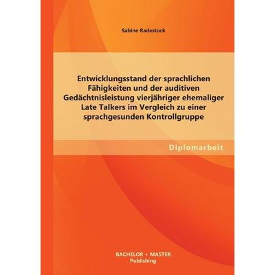 Entwicklungsstand der sprachlichen Fähigkeiten und der auditiven Gedächtnisleistung vierjähriger ehemaliger Late Talkers im Vergleich zu einer
