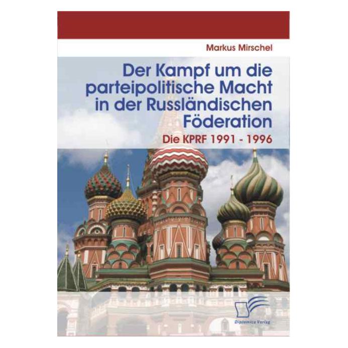 Diplomica Der Kampf um die parteipolitische Macht in der Russländischen Föderation (Deutsch, Softcover, Markus Mirschel) (8223863)