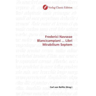Frederici Navseae Blancicampiani ... Libri Mirabilium Septem, Taschenbuch von , Verlag Classic Edition, 978-3-8397-1505-5
