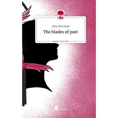 The blades of past. Life is a Story - story.one, Gebundene Ausgabe von Alissa Ben Salah, Story.one publishing, 978-3-7108-8507-5
