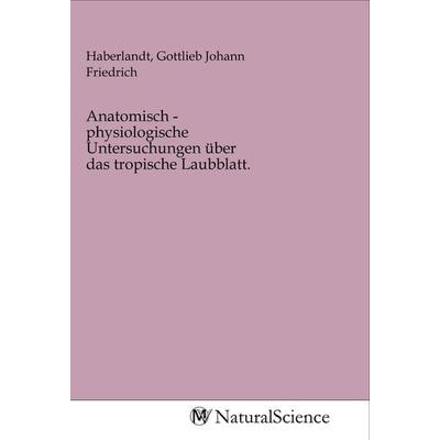 Anatomisch - physiologische Untersuchungen über das tropische Laubblatt., Taschenbuch von , MV-NaturalScience, 978-3-96878-906-4