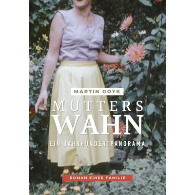 Mutters Wahn, Taschenbuch von Martin Goyk, Tredition, 978-3-347-83680-8