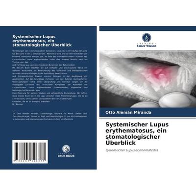 Systemischer Lupus erythematosus, ein stomatologischer Überblick, Taschenbuch von Otto Alemán Miranda, Verlag Unser Wissen, 978-620-4-32637-5