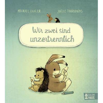 Wir zwei sind unzertrennlich, Gebundene Ausgabe von Michael Engler, Baumhaus, 978-3-8339-0855-2