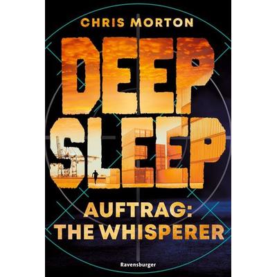 Deep Sleep, Band 2 - Auftrag: The Whisperer, Taschenbuch von Chris Morton, Ravensburger Verlag GmbH, 978-3-473-58657-8