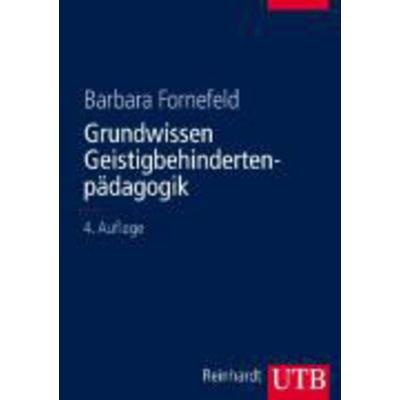 Grundwissen Geistigbehindertenpädagogik, Taschenbuch von Barbara Fornefeld, Utb GmbH, 978-3-8252-8431-2