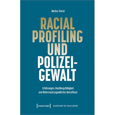 Racial Profiling und Polizeigewalt, Taschenbuch von Markus Textor, Transcript, 978-3-8376-6804-9