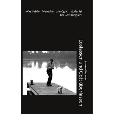 Loslassen und Gott überlassen, Taschenbuch von Atanaska Stoyanova, BoD – Books on Demand, 978-3-7597-8848-1