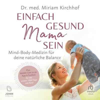 Einfach gesund Mama sein - Miriam Kirchhoff, Audio, 9783963841804