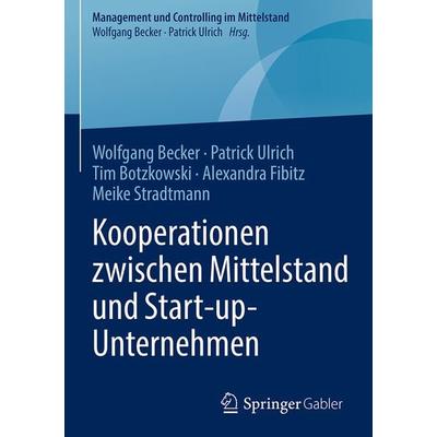 Kooperationen zwischen Mittelstand und Start-up-Unternehmen, Gebundene Ausgabe von Wolfgang Becker,Patrick Ulrich,Tim Botzkowski,Alexandra
