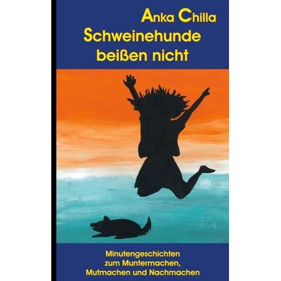Schweinehunde beißen nicht, Taschenbuch von Anka Chilla, BoD – Books on Demand, 978-3-7562-2967-3