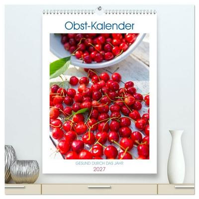 Obst Kalender - GESUND DURCH DAS JAHR (hochwertiger Premium Wandkalender 2027 DIN A2 hoch), Kunstdruck in Hochglanz