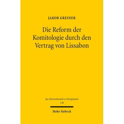 Die Reform der Komitologie durch den Vertrag von Lissabon, Taschenbuch von Jakob Greiner, Mohr Siebeck, 978-3-16-155701-9
