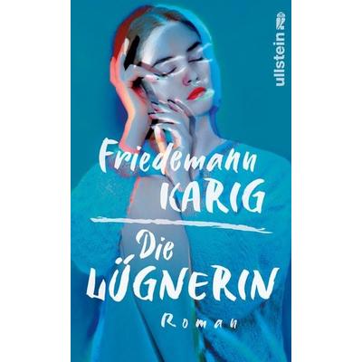 Die Lügnerin, Gebundene Ausgabe von Friedemann Karig, Ullstein Hardcover