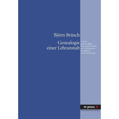 Genealogie einer Lehranstalt, Gebundene Ausgabe von Björn Brüsch, Peter Lang GmbH, Internationaler Verlag der Wissenschaften, 978-3-89975-708-8