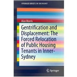 Gentrification and Displacement: The Forced Relocation of Public Housing Tenants in Inner-Sydney, Fachbücher von Alan Morris