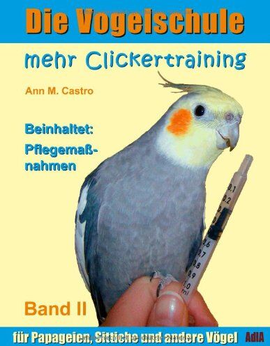 Ann Castro - Die Vogelschule. Mehr Clickertraining für Papageien, Sittiche und andere Vögel - Preis vom 30.09.2026 09:01:18 h