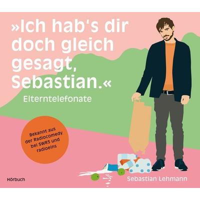 Ich hab's dir doch gleich gesagt, Sebastian. - Sebastian Lehmann, CD, 9783863913717