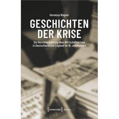Geschichten der Krise, Taschenbuch von Vernessa Wagner, Transcript, 978-3-8376-7101-8